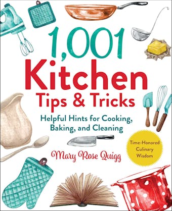 1,001 Kitchen Tips & Tricks: Helpful Hints for Cooking, Baking, and Cleaning - Mary Rose Quigg