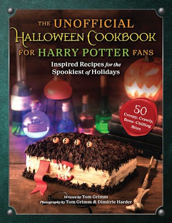 The Unofficial Halloween Cookbook for Harry Potter Fans: Inspired Recipes for the Spookiest of Holidays - Tom Grimm