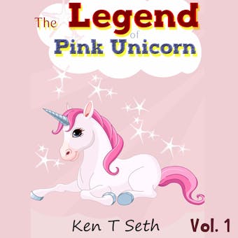 The Legend of The Pink Unicorn - Vol. 1: Bedtime Stories for Kids, Unicorn dream book, Bedtime Stories for Kids - undefined