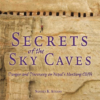 Secrets of the Sky Caves: Danger and Discovery on Nepal's Mustang Cliffs - undefined