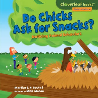 Do Chicks Ask for Snacks?: Noticing Animal Behaviors - Martha E. H. Rustad
