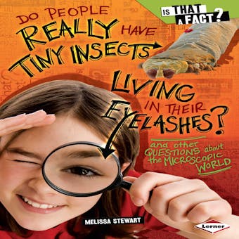 Do People Really Have Tiny Insects Living in Their Eyelashes?: And Other Questions about the Microscopic World - undefined