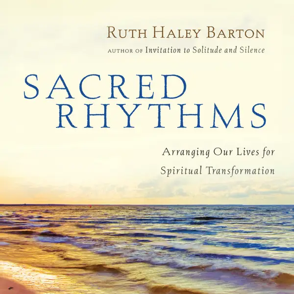 Sacred Rhythms : Arranging Our Lives for Spiritual Transformation