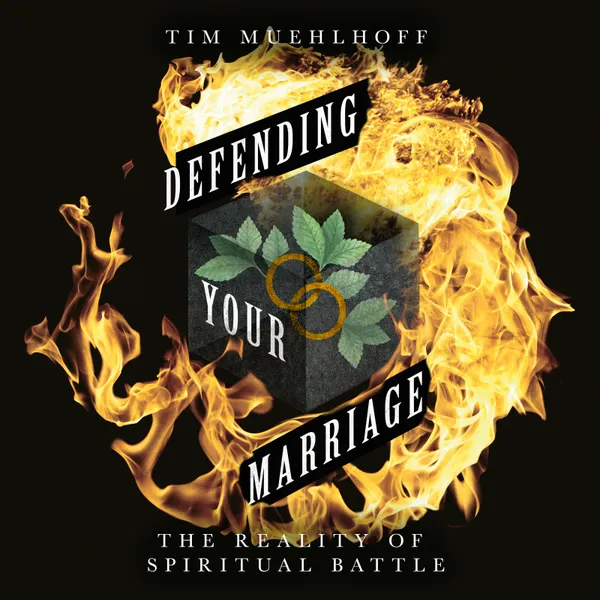 Defending Your Marriage : The Reality of Spiritual Battle