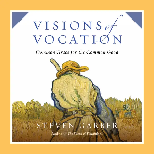 Visions of Vocation : Common Grace for the Common Good