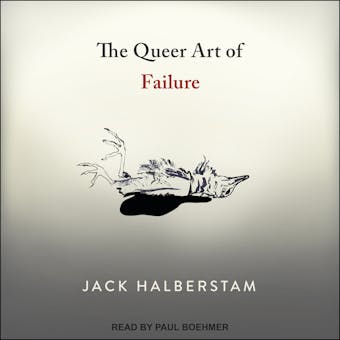 The Queer Art of Failure - Jack Halberstam