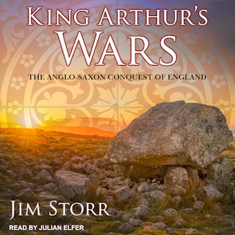 King Arthur's Wars: The Anglo-Saxon Conquest of England - Jim Storr