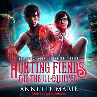 Hunting Fiends for the Ill-Equipped: Guild Codex: Demonized, Book 3 - Annette Marie
