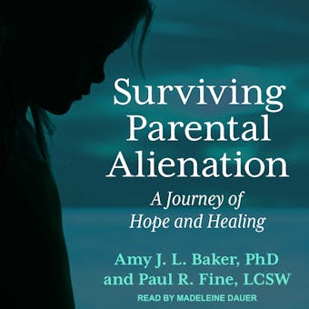 Surviving Parental Alienation: A Journey of Hope and Healing - LCSW Paul R. Fine, PhD