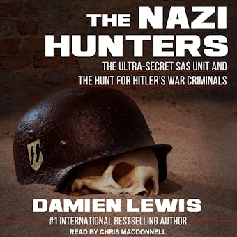 The Nazi Hunters: The Ultra-Secret SAS Unit and the Hunt for Hitler's War Criminals - undefined