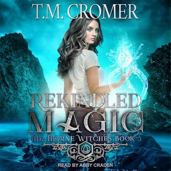 Rekindled Magic: The Thorne Witches, Book 5 - undefined