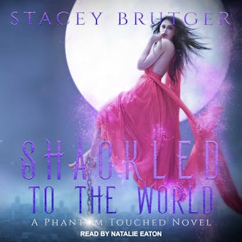 Shackled to the World: A Phantom Touched Novel, Book 2 - undefined