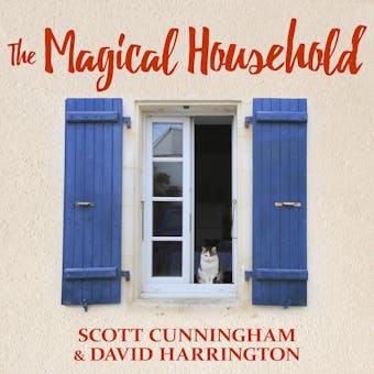The Magical Household: Spells & Rituals for the Home - David Harrington, Scott Cunningham