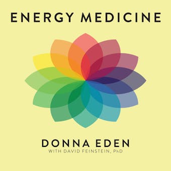 Energy Medicine: Balancing Your Body's Energies for Optimal Health, Joy, and Vitality - Donna Eden, David Feinstein