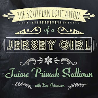 The Southern Education of a Jersey Girl: Adventures in Life and Love in the Heart of Dixie - undefined
