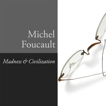 Madness and Civilization: A History of Insanity in the Age of Reason - Michel Foucault