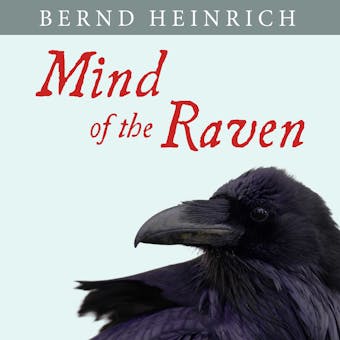 Mind of the Raven: Investigations and Adventures with Wolf-Birds - undefined