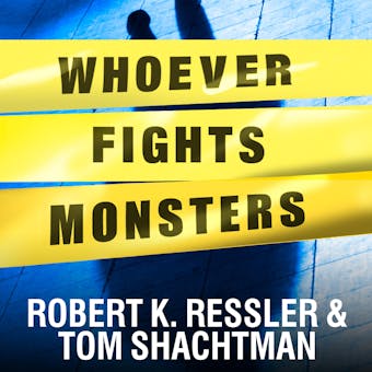 Whoever Fights Monsters: My Twenty Years Tracking Serial Killers for the FBI - undefined