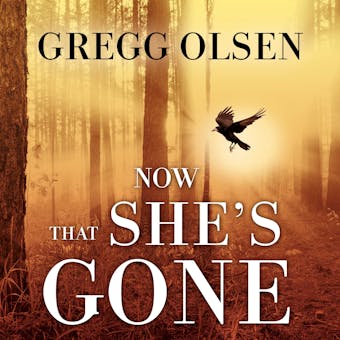 Now That She's Gone - Gregg Olsen