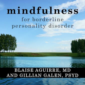 Mindfulness for Borderline Personality Disorder: Relieve Your Suffering Using the Core Skill of Dialectical Behavior Therapy - undefined