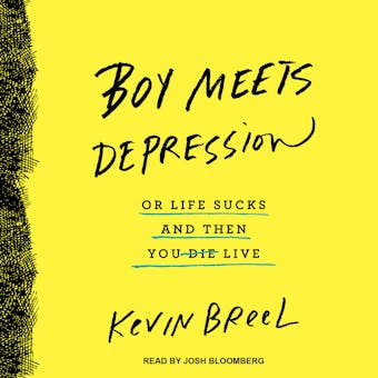Boy Meets Depression: Or Life Sucks and Then You Live - undefined