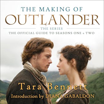 The Making of Outlander: The Series: The Official Guide to Seasons One & Two - undefined