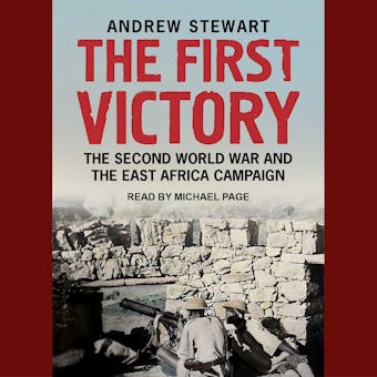 The First Victory: The Second World War and the East Africa Campaign - Andrew Stewart