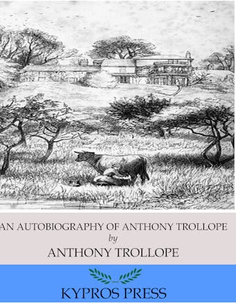 An Autobiography of Anthony Trollope - Anthony Trollope