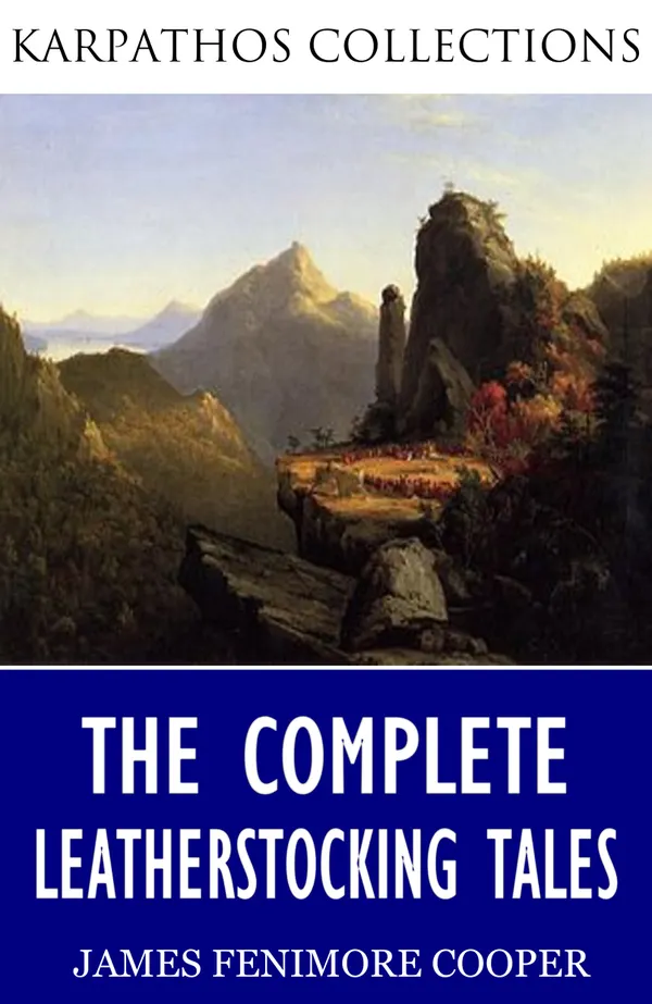 The Complete Leatherstocking Tales