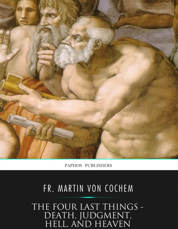 The Four Last Things – Death, Judgment, Hell, and Heaven