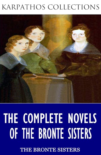 The Complete Novels of the Bronte Sisters - Charlotte Bronte