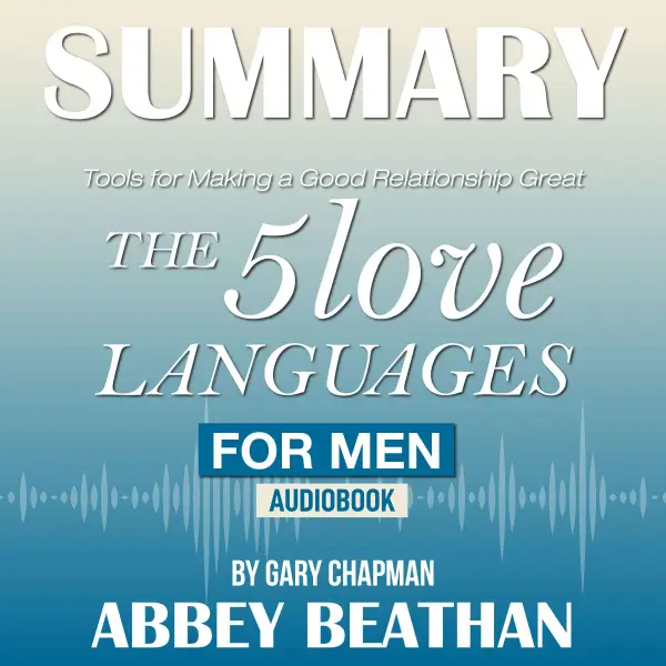 Summary of The 5 Love Languages for Men : Tools for Making a Good Relationship Great by Gary Chapman