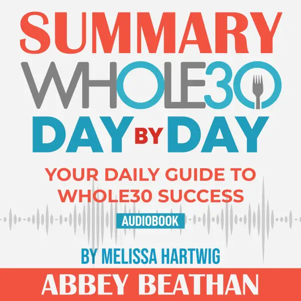 Summary of The Whole30 Day by Day : Your Daily Guide to Whole30 Success by Melissa Hartwig