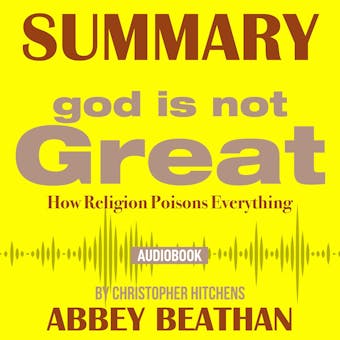 Summary of God Is Not Great: How Religion Poisons Everything by Christopher Hitchens