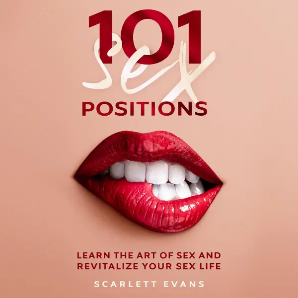 Sex Positions : 101 Consensual Sex Positions for Couples. Learn the Art of sex and Revitalize your Sex Life