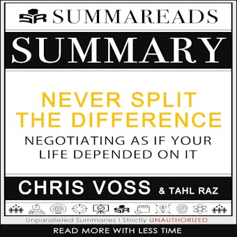 Summary of Never Split the Difference: Negotiating As If Your Life Depended On It by Chris Voss & Tahl Raz - undefined