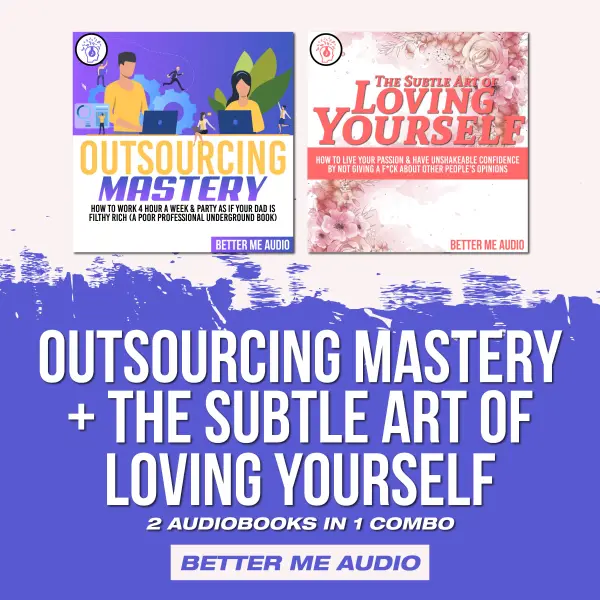Outsourcing Mastery + The Subtle Art of Loving Yourself: 2 Audiobooks in 1 Combo : 