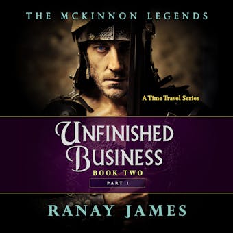 Unfinished Business: Book 2 Part 1 The McKinnon Legends (A Time Travel Series)