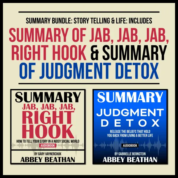 Summary Bundle: Story Telling & Life: Includes Summary of Jab, Jab, Jab, Right Hook & Summary of Judgment Detox