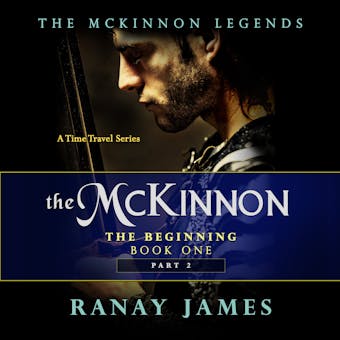 The McKinnon The Beginning: Book 1 - Part 2: The McKinnon Legends (A Time Travel Series)