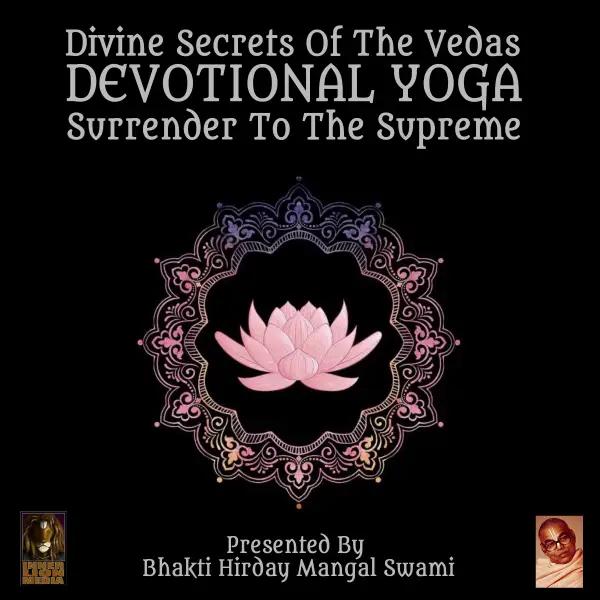 Divine Secrets Of The Vedas Devotional Yoga - Surrender To The Supreme : 