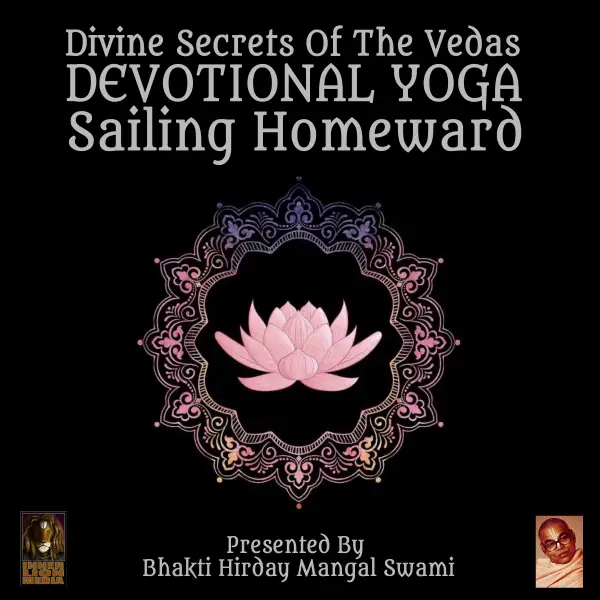 Divine Secrets Of The Vedas Devotional Yoga - Sailing Homeward : 