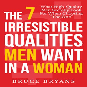 The 7 Irresistible Qualities Men Want in a Woman: What High-Quality Men Secretly Look for When Choosing the One - undefined