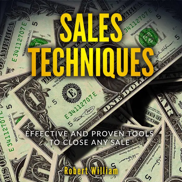 Sales Techniques: Effective and Proven Tools to Close Any Sale : 