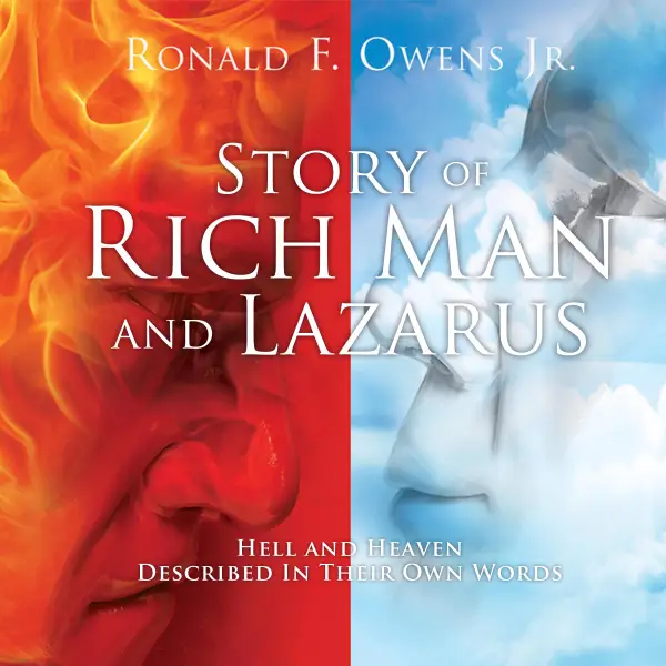 Story Of Rich Man And Lazarus: Hell and Heaven Described In Their Own Words : 