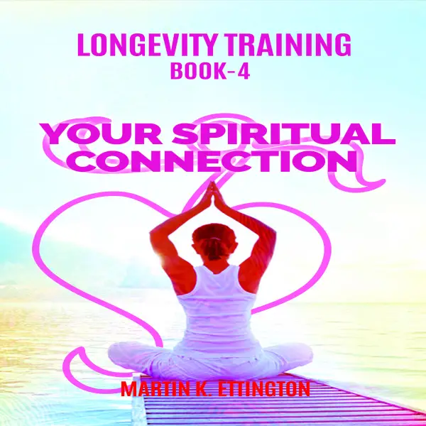 Longevity Training Book-4 Your Spiritual Connection : 