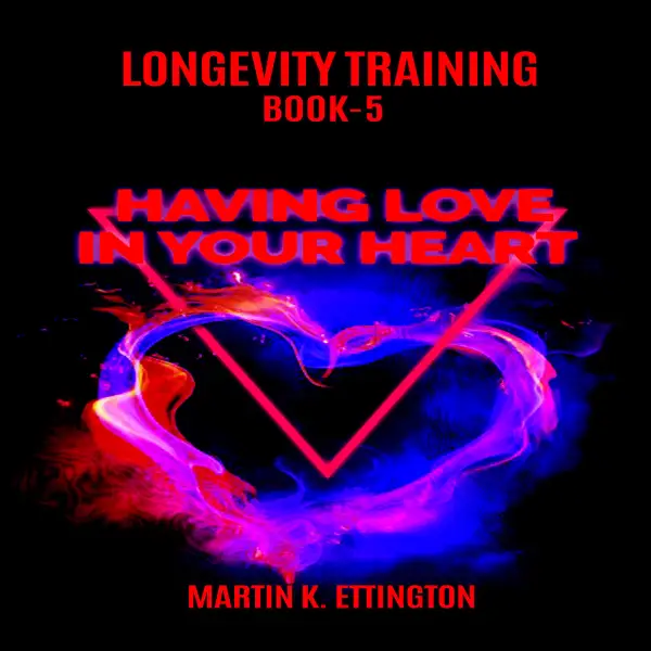 Longevity Training Book-5 Having Love In Your Heart : 