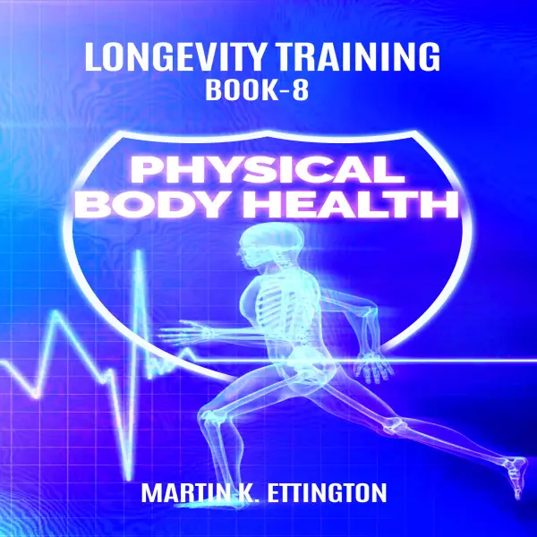 Longevity Training Book-8 Physical Body Health : 