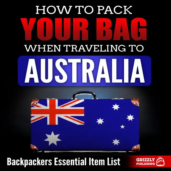 How to Pack Your Bag When Traveling to Australia : Backpackers Essential Item List