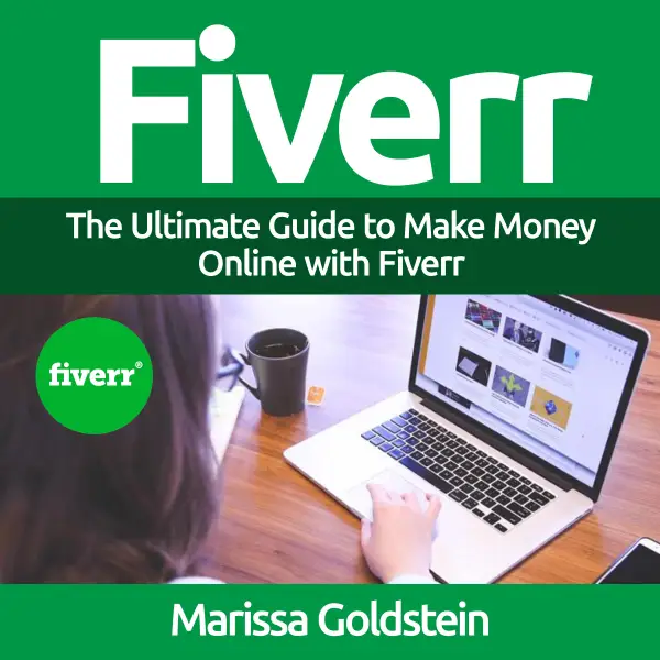 Fiverr: The Ultimate Guide to Make Money Online with Fiverr : 